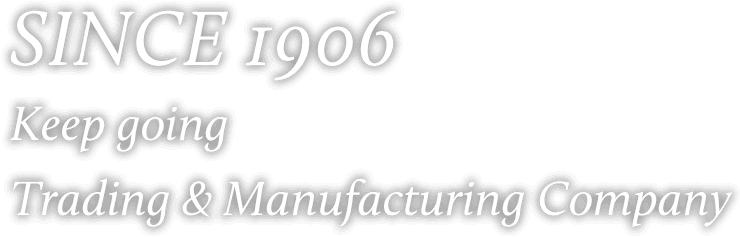 SINCE1906 Keep going Trading & Manufacturing Company